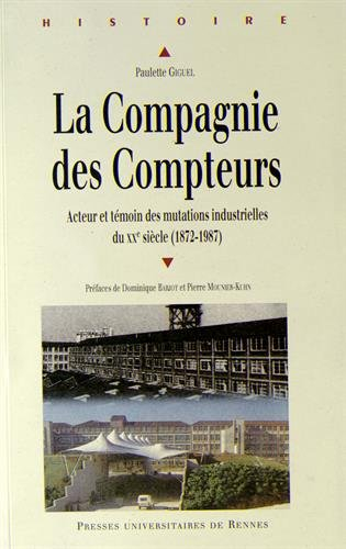 La Compagnie des compteurs : acteur et témoin des mutations industrielles du XXe siècle : 1872-1987