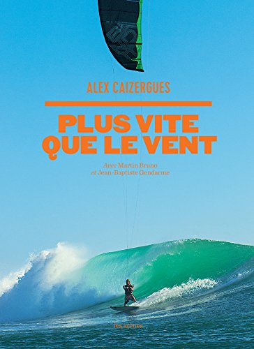 Plus vite que le vent : une année avec le champion du monde de kite surf