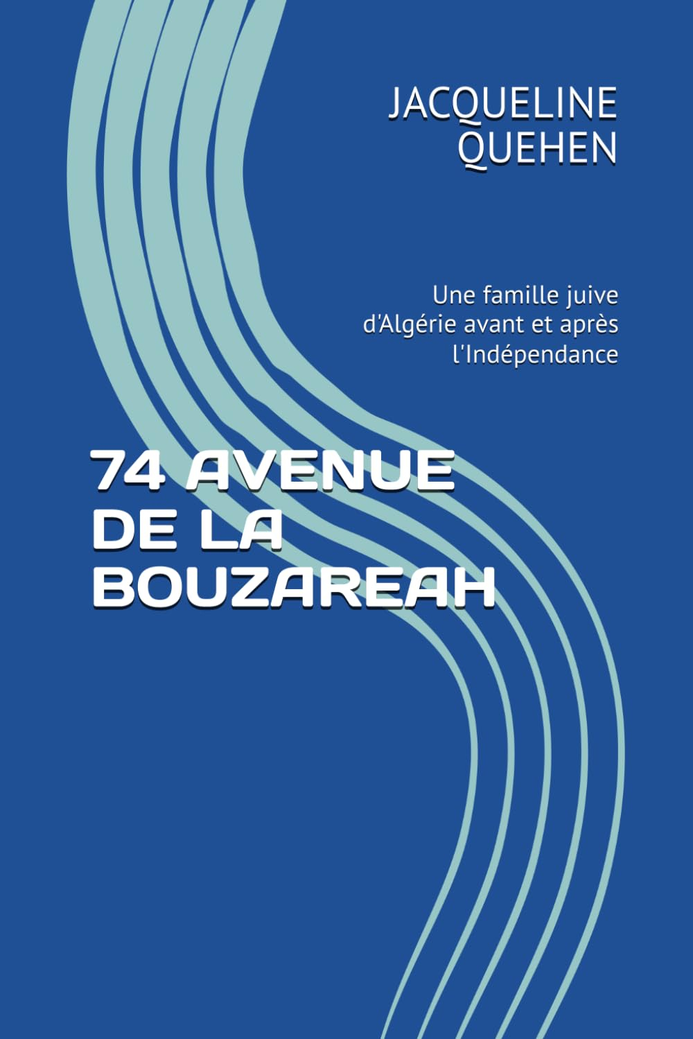 74 AVENUE DE LA BOUZAREAH: Une famille juive d'Algérie avant et après l'Indépendance