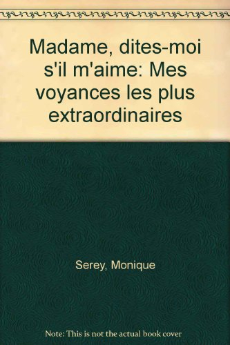 Madame, dites-moi s'il m'aime : mes voyances les plus extraordinaires