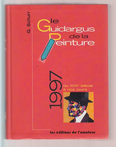Le guidargus de la peinture 1997 : du XIXe siècle à nos jours