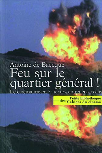 Feu sur le quartier général ! : le cinéma traversé : textes, entretiens, récits