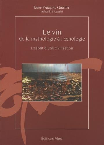 Le vin, de la mythologie à l'oenologie : l'esprit d'une civilisation