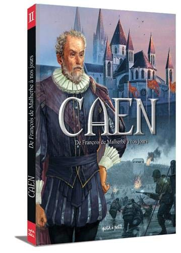 Caen. Vol. 2. De François de Malherbe à nos jours : de 1559 à aujourd'hui
