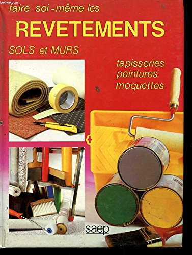 faire soi-meme les revetements sols et miurs. tapisseries, peintures, moquettes
