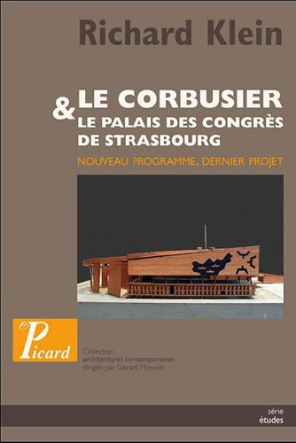 Le Corbusier : le palais des congrès de Strasbourg : nouveau programme, dernier projet