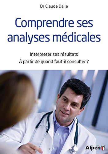 Comprendre ses analyses médicales : interpréter ses résultats, à partir de quand faut-il consulter ?