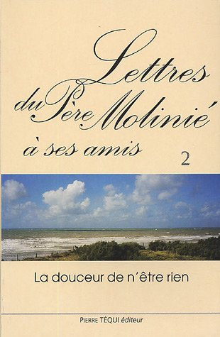 Lettres du père Molinié : la douceur de n'être rien. Vol. 2