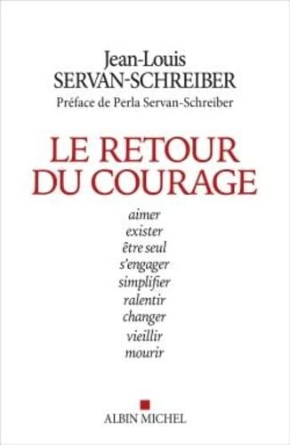 Le retour du courage : aimer, exister, être seul, s'engager, simplifier, ralentir, changer, vieillir