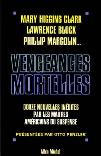 Vengeances mortelles : 12 nouvelles inédites par les maîtres du suspense américains