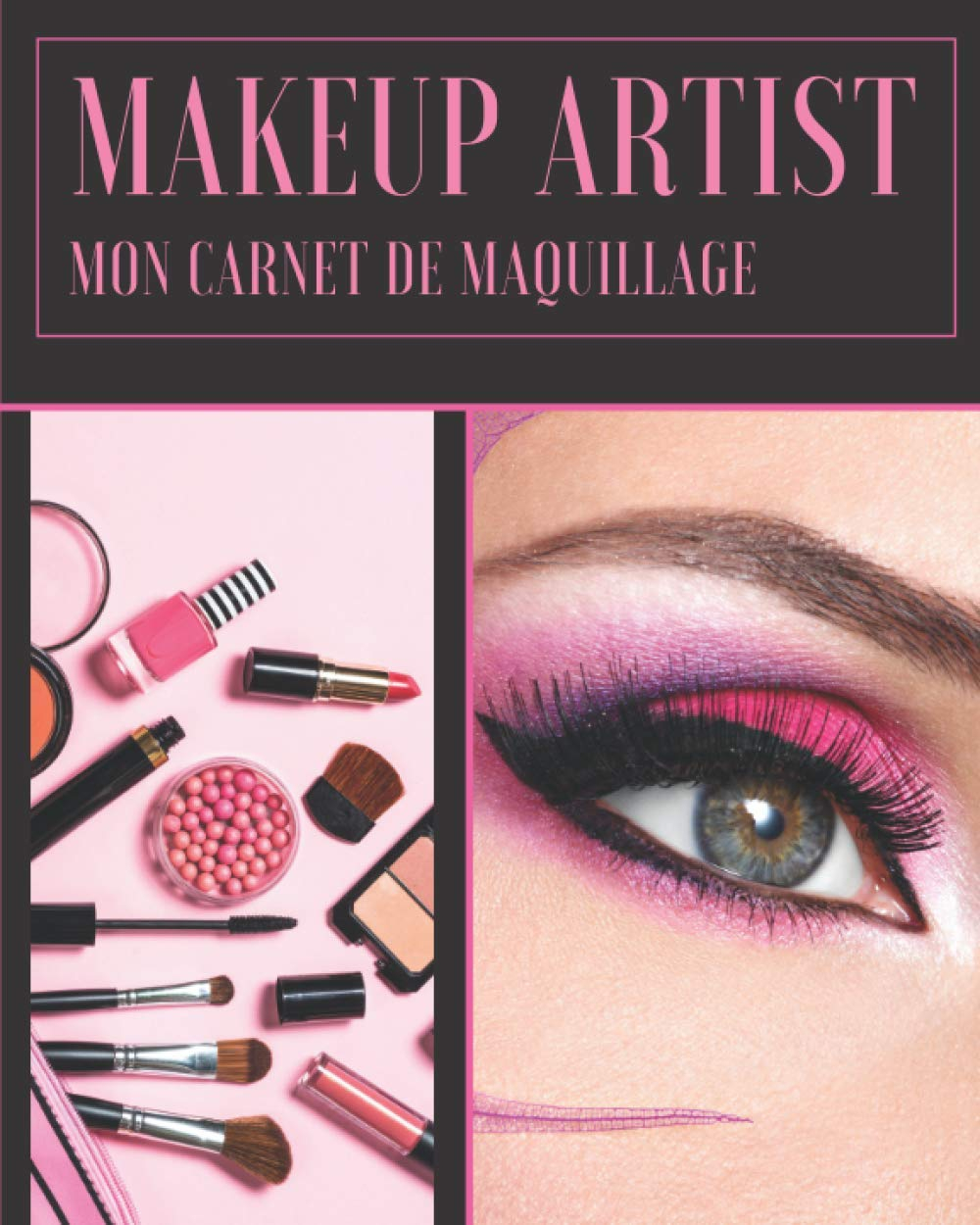 Makeup Artist mon carnet de maquillage: idéal pour adolescentes, femmes, cosplay, maquilleurs | 100 