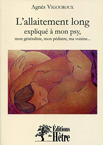 L'allaitement long expliqué à mon psy... : mon généraliste, mon pédiatre, ma voisine...