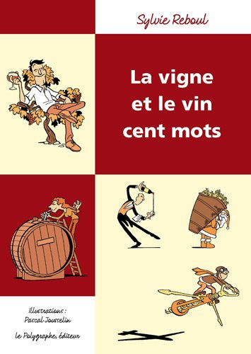 La vigne et le vin : cent mots