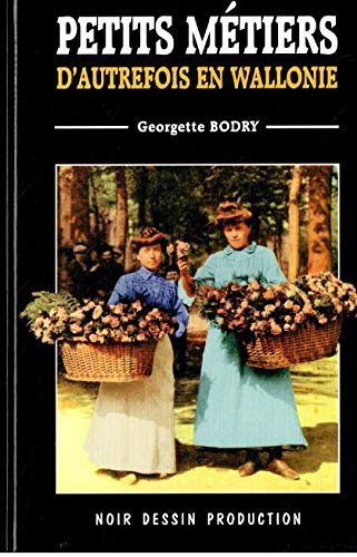 Petits métiers d'autrefois en Wallonie tome 1