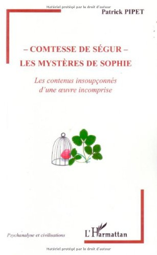 Comtesse de Ségur : les mystères de Sophie : les contenus insoupçonnés d'une oeuvre incomprise