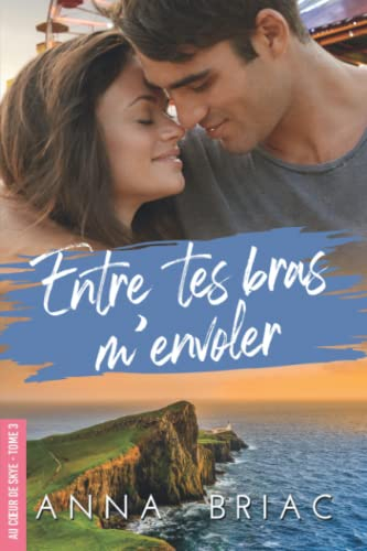 Entre tes bras m'envoler: Au c?ur de Skye 3