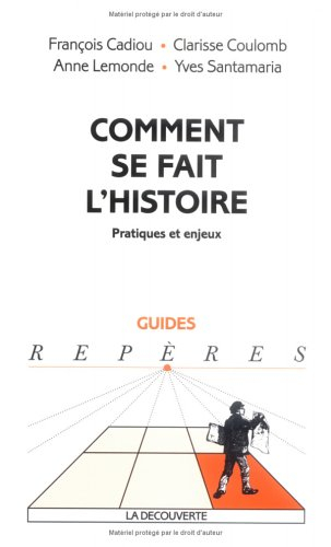 Comment se fait l'Histoire : pratiques et enjeux