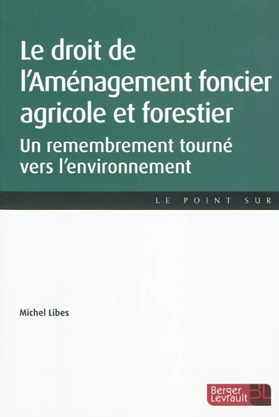 Le droit de l'aménagement foncier, agricole et forestier : un remembrement tourné vers l'environneme