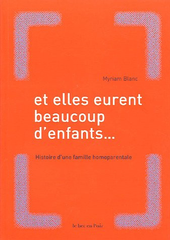 Et elles eurent beaucoup d'enfants : histoire d'une famille homoparentale