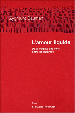 L'amour liquide : de la fragilité des liens entre les hommes