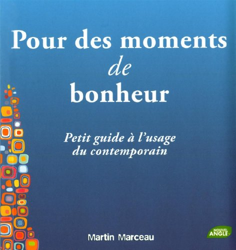Pour des moments de bonheur : petit guide à l'usage du contemporain