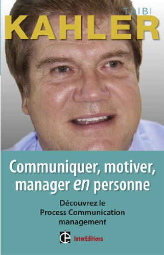 Communiquer, motiver, manager en personne : process communication management : une enquête en six ta