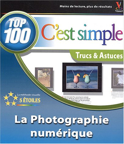 La photographie numérique : top 100, trucs & astuces
