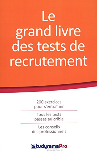 Le grand livre des tests de recrutement : 200 exercices pour s'entraîner, tous les tests passés au c