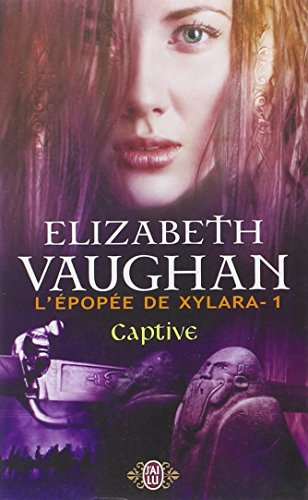 L'épopée de Xylara. Vol. 1. Captive