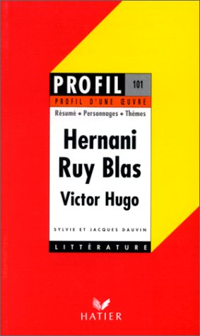 profil d'une oeuvre : hernani, ruy blas, hugo : 1830, ruy blas : 1838, victor hugo