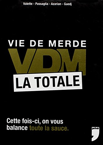 Vie de merde. VDM : la totale : cette fois-ci, on vous balance toute la sauce