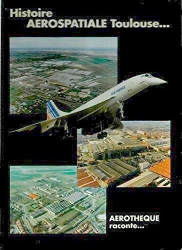 aérothèque raconte... 76 ans d'histoire - aerospatiale toulouse