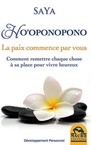 Ho'oponopono : la paix commence par vous : comment remettre chaque chose à sa place pour vivre heure