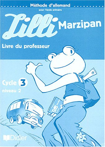 Lilli Marzipan, cycle 3 niveau 2 : méthode d'allemand pour l'école primaire : livre du professeur
