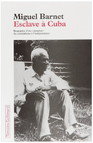 Esclave à Cuba : biographie d'un cimarron, du colonialisme à l'indépendance