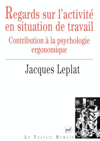 Regards sur l'activité en situation de travail : contribution à la psychologie ergonomique