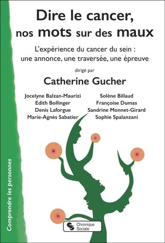Dire le cancer, nos mots sur des maux : l'expérience du cancer du sein : une annonce, une traversée,