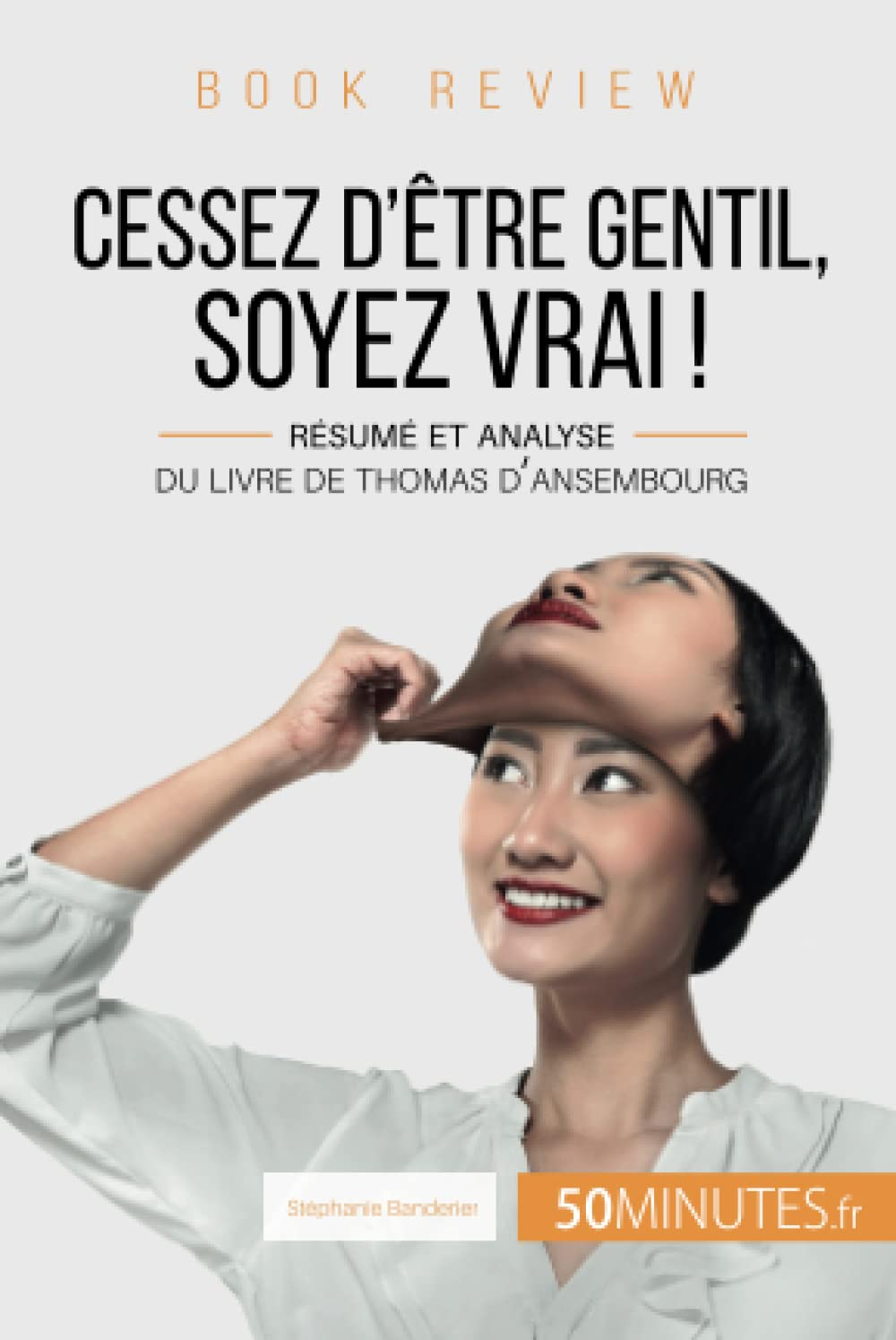 Book review : Cessez d'être gentil, soyez vrai ! de Thomas d'Ansembourg : Résumé et analyse du livre