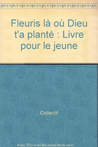 Fleuris là où Dieu t'a planté : profession de foi : livre du jeune