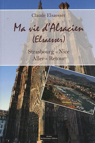 Ma vie d'Alsacien (Elsaesser) : Strasbourg-Nice, aller-retour
