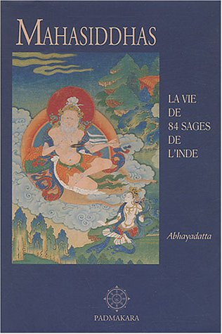Histoire de la libération des mahâsiddhas extraite du Cycle des bénédictions des quatre-vingt-quatre