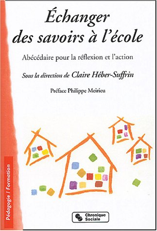 Echanger des savoirs à l'école : abécédaire pour la réflexion et l'action