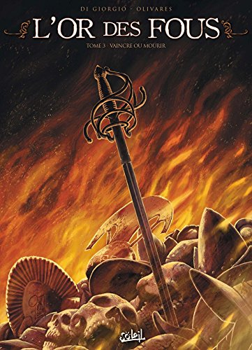 L'or des fous. Vol. 3. Vaincre ou mourir