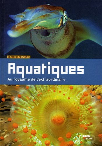 Aquatiques : au royaume de l'extraordinaire