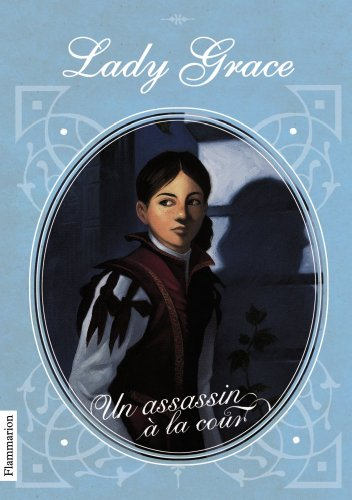 Lady Grace : extraits des journaux intimes de lady Grace Cavendish. Vol. 1. Un assassin à la cour
