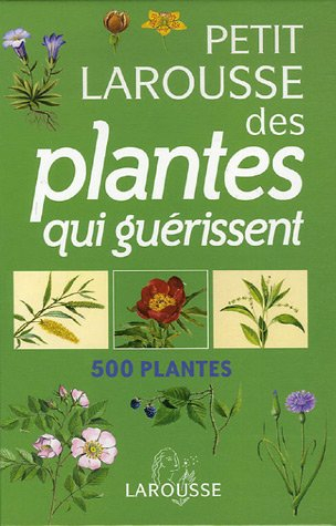 Petit Larousse des plantes qui guérissent : 500 plantes