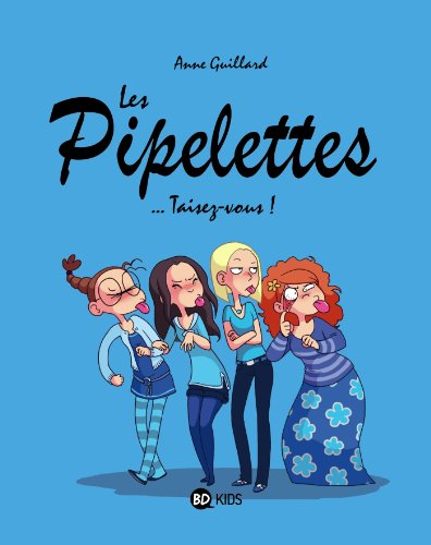 Les pipelettes. Vol. 1. Taisez-vous !