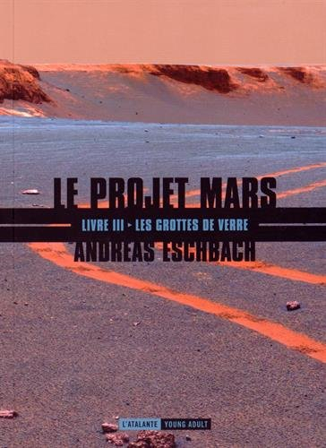 Le projet Mars. Vol. 3. Les grottes de verre