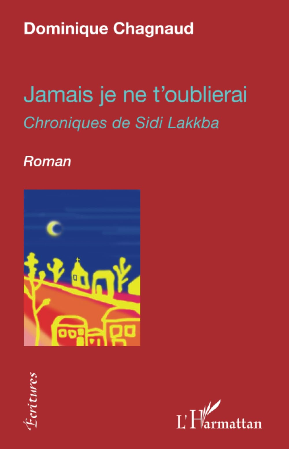 Jamais je ne t'oublierai : chroniques de Sidi Lakkba