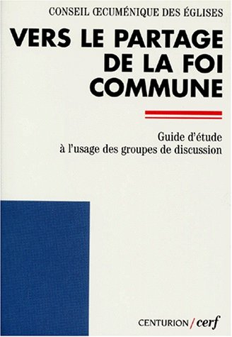 Vers le partage de la foi commune : guide d'étude à l'usage des groupes de discussion